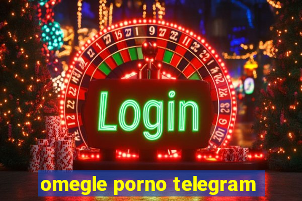 omegle porno telegram